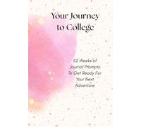Your Journey to College: A 52-Week Reflection Journal for Your Next Great Adventure