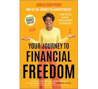 Your Journey to Financial Freedom: A Step-by-step Guide to Achieving Wealth and Happiness