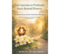 Your Journey to Profound Peace Beyond Divorce: A Guided Journal for Christian Divorcees: A 9 Step Journey to Healing, Hope, and Wholeness