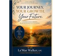 Your Journey. Your Growth. Your Future.: A Workbook for Self-Awareness, Healing, and Building the Life You Deserve