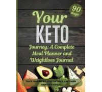 YOUR KETO JOURNEY: A complete meal planner and weightloss journal