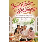 Your Kitchen is Your Pharmacy: Rediscover the Healing Power of Food Through Ayurveda and Devotion