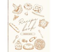 Your Kitchen, Your Creations: A Blank Recipe Book to Write In Your Own Recipes: A Simple, Elegant Recipe Journal for Preserving Your Favorite Homemade Meals