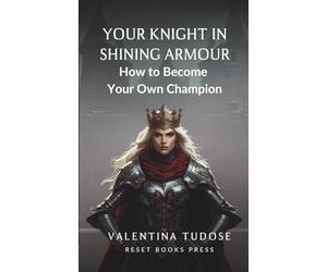 Your Knight In Shining Armour: How To Become Your Own Champion