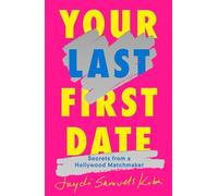 Your Last First Date: Secrets from a Hollywood Matchmaker