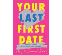 Your Last First Date: Secrets from a Hollywood Matchmaker