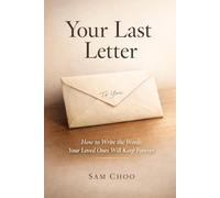 Your Last Letter: How to Write the Words Your Loved Ones Will Keep Forever