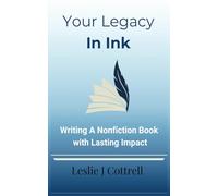 Your Legacy In Ink: Writing A Nonfiction Book With Lasting Impact