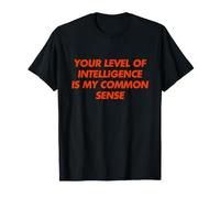 Your Level of Intelligence Is My Common Sense Y2K Trendy Maglietta
