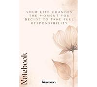 Your Life Changes the Moment You Decide to Take Full Responsibility: Ruled Notebook, 100 Pages: For writing, planning, and personal