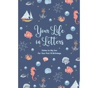 Your Life in Letters: Notes to My Son for Your First 18 Birthdays