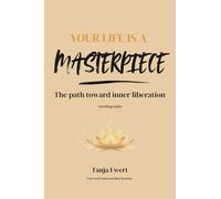 Your Life is a Masterpiece: The path toward inner liberation