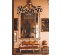 Your Life Is A Mirror: A Companion Journal to "Your Life is A Mirror - Reflected Truths- How Your Outer World Holds the Keys to Inner Healing'