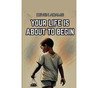 YOUR LIFE IS ABOUT TO BEGIN