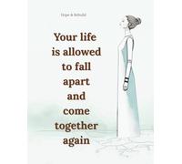 Your life is allowed to fall apart and come together again: Inspirational Lined Notebook for Women and Teen Girls. A Gentle Journal for Healing, Hope, and New Beginnings