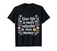 Your Life Is More Valuable Than Money Scopo - Maglietta