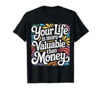 Your Life Is More Valuable Than Money Scopo |- Maglietta