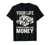 Your Life Is More Valuable Than Money Scopo - Maglietta