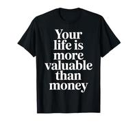 Your Life Is More Valuable Than Money Scopo |- Maglietta