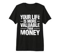 Your Life Is More Valuable Than Money Scopo |- Maglietta Premium