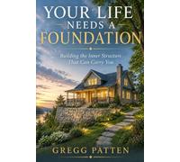 Your Life Needs a Foundation: Building the Inner Structure That Can Carry You: 11
