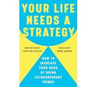 Your Life Needs a Strategy: How to Increase Your Odds of Doing Extraordinary Things