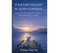 YOUR LIFE SHAPED BY QUIET COURAGE A Quiet Reflection for Those Born in 1978, Moving Through the Year 2026