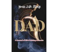 Your Life Story, Dad: A Journal of Life’s Defining Moments