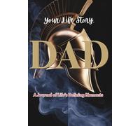 Your Life Story, Dad: A Journal of Life’s Defining Moments