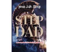 Your Life Story, Step Dad: A Journal of Life’s Defining Moments