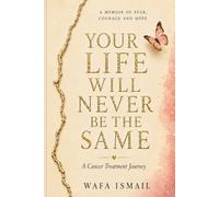 Your Life Will Never Be the Same: A Cancer Treatment Journey