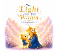 Your Light Comes From Within: A Little Star's Story