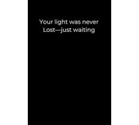 Your Light Was Never Lost-Just Waiting: A Minimalist Black Journal for Inner Light, Quiet Healing, and Personal Rediscovery | 6x9 Lined Notebook for Reflection and Self-Compassion