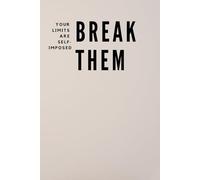 Your Limits Are Self-Imposed Break Them: Empowering Notebook with Lined Pages to Overcome Doubts, Set Bold Goals and Stay Committed | 110 Pages for Planning, Journaling and Growth