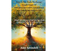 Your Little Daily Recharge: Small Steps Of Self-Empowerment, Confidence, and Emotional Regulation.: Simple Affirmations to Help Little Ones Build Confidence, Feel Safe, Loved, and Grow Emotionally.