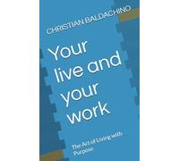 Your live and your work: The Art of Living with Purpose