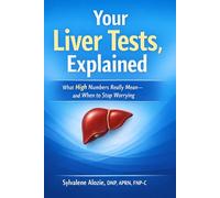 Your Liver Tests, Explained: What High Numbers Really Mean-and When to Stop Worrying