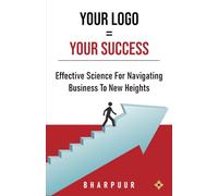Your Logo = Your Success: Effective Science for Navigating Business to New Heights