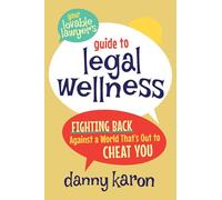 Your Lovable Lawyer's Guide to Legal Wellness: Fighting Back Against a World That's Out to Cheat You