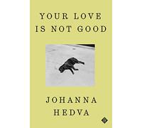 Johanna Hedva Your Love is Not Good (Copertina rigida)