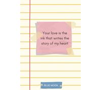 Your Love is the Ink That Writes the Story of My Heart - Lined Notebook, 120 Pages: For Capturing Thoughts, Memories, and Dreams
