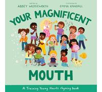 Your Magnificent Mouth: A Training Young Hearts Rhyming Book