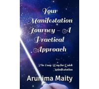 Your Manifestation Journey - A Practical Approach: The Easy Way for Quick Manifestation