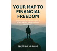 Your Map to Financial Freedom: Stop Surviving: Your practical guide to turning debt into savings, investing, and real freedom