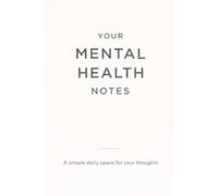 Your Mental Health Notes: A simple daily space for your thoughts