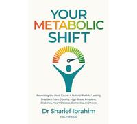 Your Metabolic Shift: The Natural Approach to Breaking Away from Obesity, High Blood Pressure, Diabetes, Heart Disease, Dementia, and Cancer.
