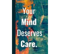 Your Mind Deserves Care. Notebook: A Minimalist Motivational Notebook for Daily Notes, Journaling, and Quiet Progress