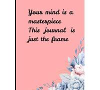 Your Mind is a Masterpiece, This Journal is Just the Frame: A 120-Page Diary to Capture Thoughts, Ideas and Daily Reminders
