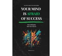 YOUR MIND IS AFRAID OF SUCCESS: How to Handle Pressure, Sustain Growth, and Thrive Beyond Your Comfort Zone