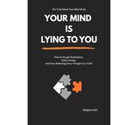 Your Mind Is Lying to You: How to Escape Rumination, Quiet Anxiety, And Stop Believing Every Thought You Think